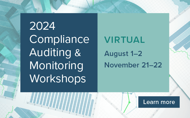 2024 Compliance Auditing & Monitoring Workshop | Virtual: Aug 1-2 (CT), Nov 21-22 (CT)| Learn more