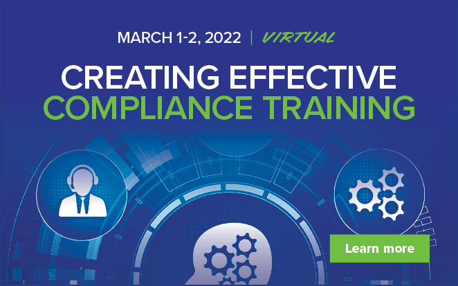 Creating Effective Compliance Training | March 1-2, 2022 | Virtual | Learn more