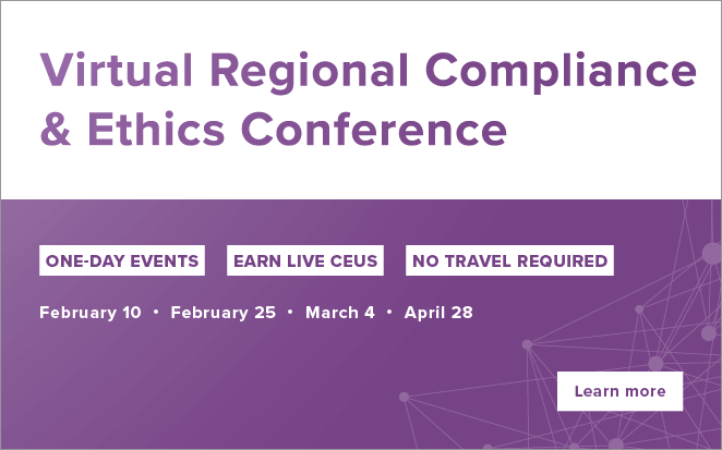 Virtual Regional Compliance & Ethics Conferences | One-day events | Earn live CEUs | No travel required | February 10 | February 25 | March 4 | April 28 | Learn more