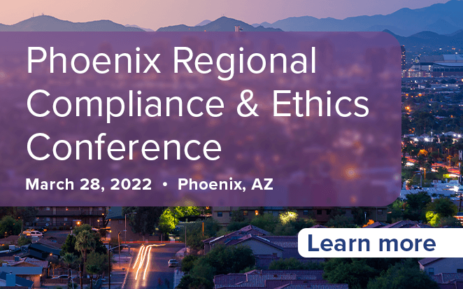Phoenix Regional Compliance & Ethics Conference | March 28, 2022 | Phoenix, AZ | Learn more