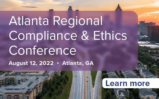 Atlanta Regional Compliance & Ethics Conference | August 12, 2022 | Atlanta, GA | Learn more