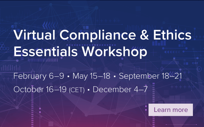 Virtual Compliance & Ethics Essentials Workshop | February 6-9 | May 15-18 | September 18-21, October 16-19 (CET) | December 4-7 | Learn more
