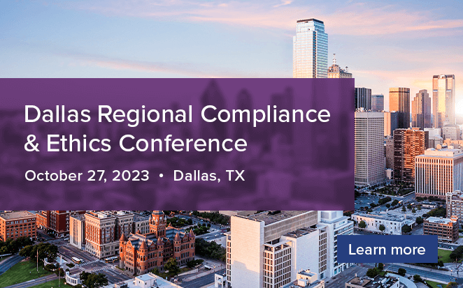 Dallas Regional Compliance & Ethics Conference | October 27, 2023 | Dallas, TX | Learn more