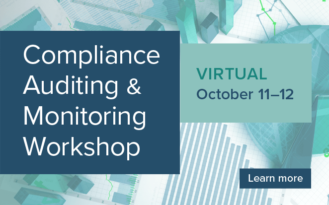 Compliance Auditing & Monitoring Workshop | Virtual | October 11-12 | Learn more