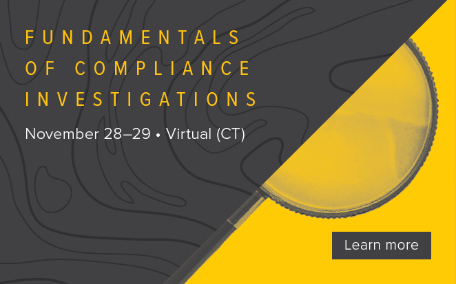 Fundamentals of Compliance Investigations | November 28-29, 2023 (Virtual, CT) | Learn more