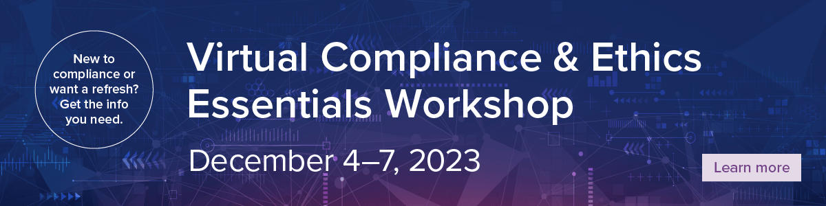 New to compliance or want a refresh? Get the info you need. | Virtual Compliance & Ethics Essentials Workshop | December 4-7 | Learn more
