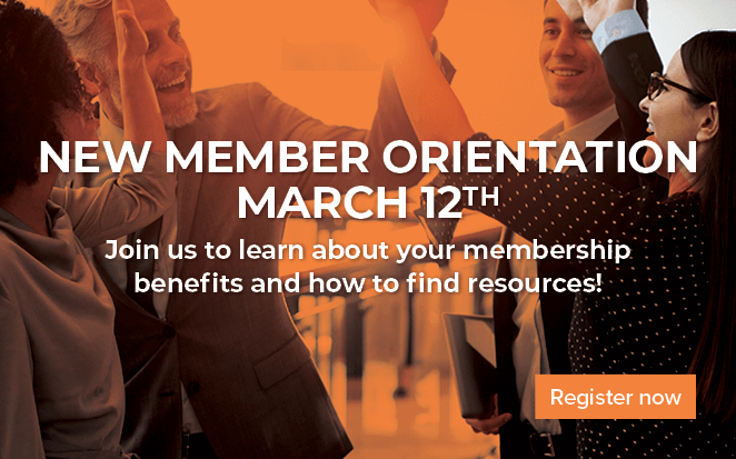 New Member Orientation | March 12th | Join us to learn about your member benefits and how to find resources! | Register Now