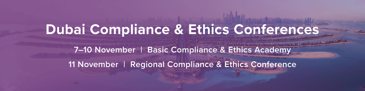 Dubai Compliance & Ethics Conferences | 7-10 November Basic Compliance & Ethics Academy | 11 November Regional Compliance & Ethics Conference