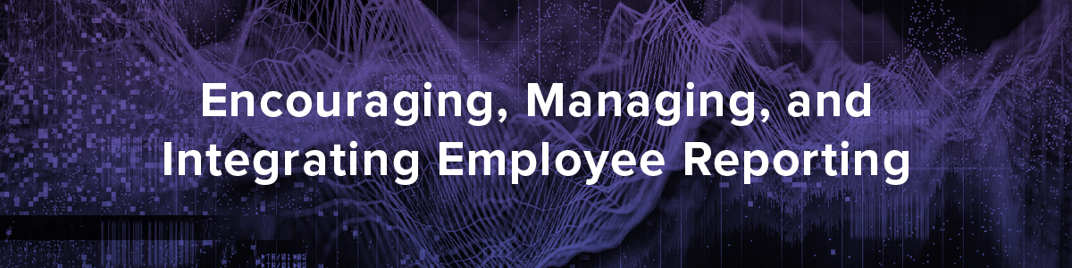 2022 Encouraging, Managing, and Integrating Employee Reporting