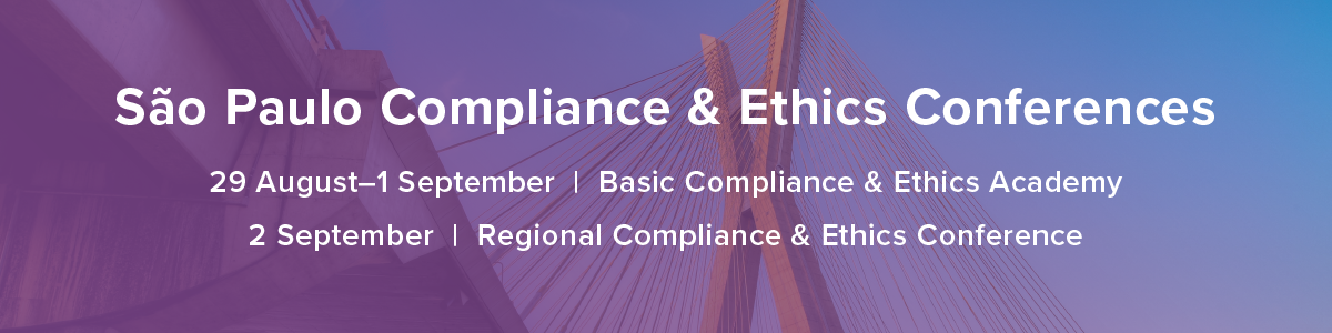 São Paulo Compliance & Ethics Conferences | 29 August - 1 September Basic Compliance & Ethics Academy | 2 September 2 Regional Compliance & Ethics Conference