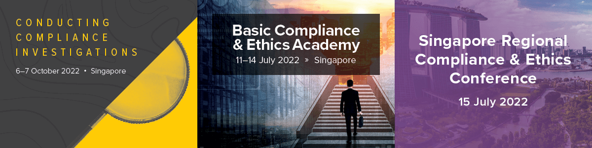 Singapore Compliance & Ethics Conferences | 11-14 July Basic Compliance & Ethics Academy | 15 July Regional Compliance & Ethics Conference | 6-7 October Conducting Compliance Investigations