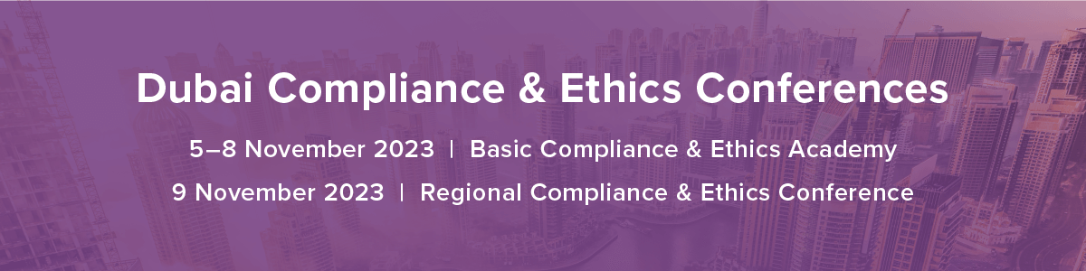 Dubai Compliance & Ethics Conferences | 5-8 November Basic Compliance & Ethics Academy | 9 November Regional Compliance & Ethics Conference